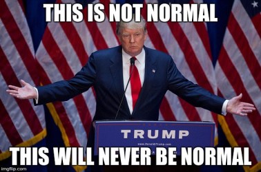Trump this will never be normal